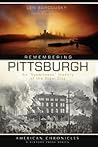 Remembering Pittsburgh: An "Eyewitness" History of the Steel City