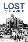 Lost Fort Worth by Mike  Nichols