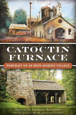 Catoctin Furnace: Portrait of an Iron Making Village (Landmarks)