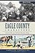 Eagle County Characters: Historic Tales of a Colorado Mountain Valley (American Chronicles)