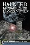 Haunted St. Augustine and St. Johns County (Haunted America)