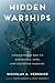 Hidden Warships: Finding World War II's Abandoned, Sunk, and Preserved Warships