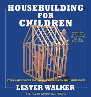 Housebuilding for Children: Step-By-Step Guides For Houses Children Can Build Themselves