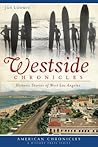 Westside Chronicles:: Historic Stories of West Los Angeles (American Chronicles) Westside Chronicles:: Historic Stories of West Los Angeles (American Chronicles)