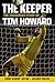The Keeper: The Unguarded Story of Tim Howard Young Readers' Edition