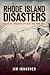 Rhode Island Disasters:: Tales of Tragedy by Air, Sea and Rail