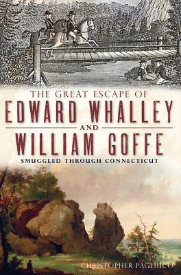 The Great Escape of Edward Whalley and William Goffe: Smuggled Through Connecticut (Military)