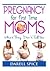 Pregnancy: For The First Time Moms, What They Don't Tell You