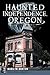 Haunted Independence, Oregon (Haunted America)