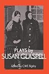 Plays by Susan Glaspell (British and American Playwrights)
