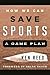 How We Can Save Sports: A Game Plan