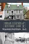 Urban Legends & Historic Lore of Washington, D.C. (American Legends)
