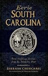 Eerie South Carolina: True Chilling Stories from the Palmetto Past