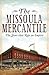 The Missoula Mercantile: The Store that Ran an Empire (Landmarks)