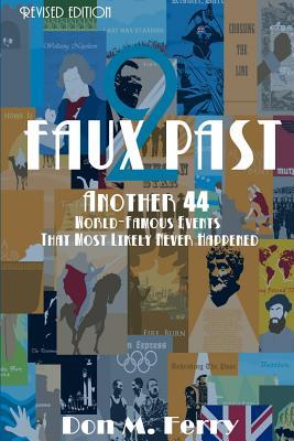 Faux Past2: Another 44 World-famous Events That Most Likely Never Happened (Fallacies and Misconceptions in Popular Lore)