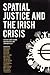 Spatial Justice and the Irish Crisis
