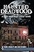 Haunted Deadwood: A True Wild West Ghost Town (Haunted America)