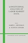 Longitudinal Analysis of Labor Market Data (Econometric Society Monographs, Series Number 10)