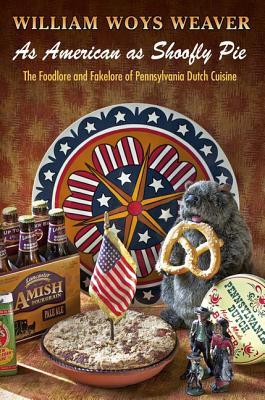 As American as Shoofly Pie: The Foodlore and Fakelore of Pennsylvania Dutch Cuisine (Kindle Edition)
