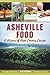 Asheville Food: A History o...