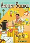 Ancient Science: 40 Time-Traveling, World-Exploring, History-Making Activities for Kids Ancient Science: 40 Time-Traveling, World-Exploring, History-Making Activities for Kids