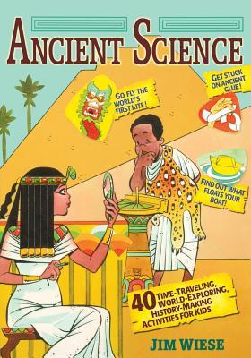Ancient Science: 40 Time-Traveling, World-Exploring, History-Making Activities for Kids (Paperback)