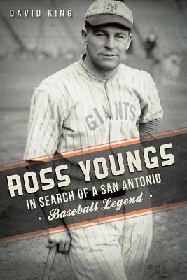 Ross Youngs:: In Search of a San Antonio Baseball Legend (Sports)