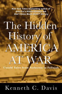The Hidden History of America at War: Untold Tales from Yorktown to Fallujah (Don't Know Much About)