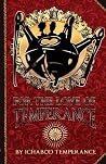 For the Love of Temperance by Ichabod Temperance For the Love of Temperance by Ichabod Temperance