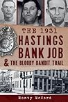 The 1931 Hastings Bank Job & the Bloody Bandit Trail by Monty McCord