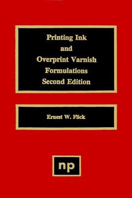 Printing Ink and Overprint Varnish Formulations, 2nd Edition (Paint & Coatings)