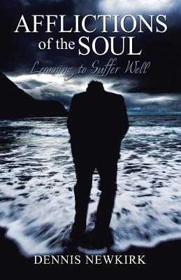 Afflictions of the Soul: Learning to Suffer Well