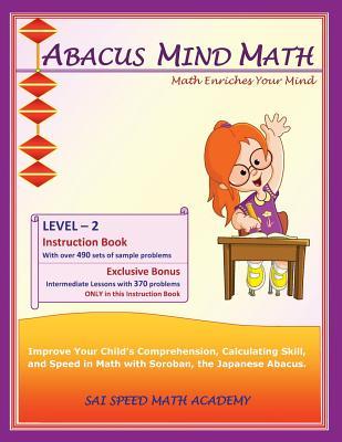 Abacus Mind Math Instruction Book Level 2: Step by Step Guide to Excel at Mind Math with Soroban, a Japanese Abacus (Abacus Mind Math - Level - 2 ... Book, Workbook 1 of 2, Workbook 2 of 2)