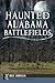 Haunted Alabama Battlefields by Dale Langella