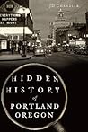 Hidden History of Portland, Oregon