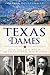 Texas Dames: Sassy and Savvy Women Throughout Lone Star History