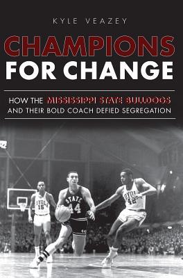 Champions For Change: How the Mississippi State Bulldogs and Their Bold Coach Defied Segregation (Sports)
