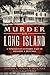 Murder on Long Island: A 19th Century Tale of Tragedy & Revenge (Murder & Mayhem)