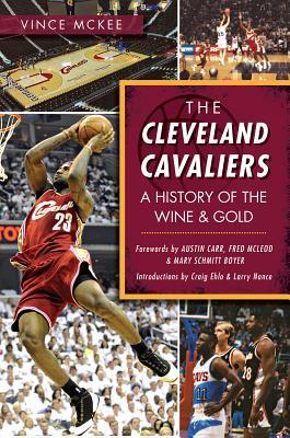 The Cleveland Cavaliers: A History of the Wine & Gold (Sports)