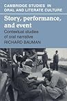 Story, Performance, and Event: Contextual Studies of Oral Narrative