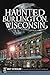 Haunted Burlington, Wisconsin