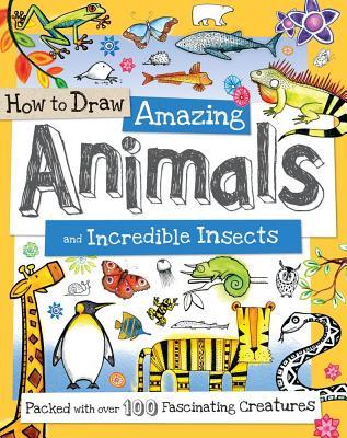 How to Draw Amazing Animals and Incredible Insects: A Drawing Book for Kids Packed with 100+ Fascinating Animals (How to Draw Series)