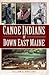 Canoe Indians of Down East ...