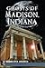 Ghosts of Madison, Indiana