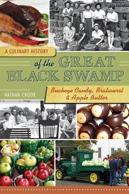 A Culinary History of the Great Black Swamp: Buckeye Candy, Bratwurst & Apple Butter (American Palate)