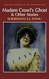 Madam Crowl's Ghost & Other Stories by J. Sheridan Le Fanu