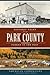 Historic Tales from Park County: Parked in the Past (American Chronicles)