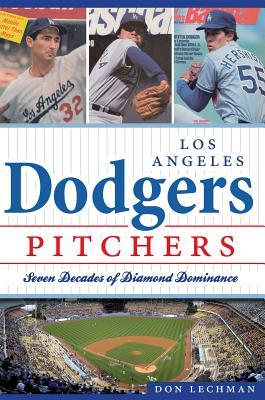 Los Angeles Dodgers Pitchers:: Seven Decades of Diamond Dominance (Sports)