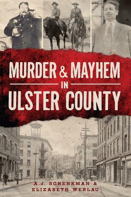 Murder and Mayhem in Ulster County (Paperback)