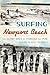 Surfing Newport Beach:: The Glory Days of Corona Del Mar (Sports)